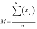 M = sum{1}{n}(x_{i}) / n