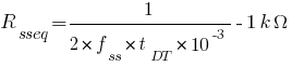 R_sseq=1/{2*f_ss*t_DT*10^-3}-1k Omega