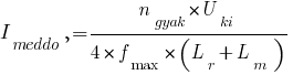 I_meddo,=n_gyak*U_ki/{4*f_max*(L_r+L_m)} I_meddo,=n_gyak*U_ki/{4*f_max*(L_r+L_m)}