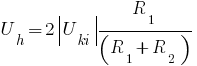 U_h=2delim{|}{U_ki}{|}R_1/(R_1+R_2)