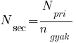 N_sec=N_pri/n_gyak