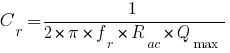 C_r=1/{2*pi*f_r*R_ac*Q_max} C_r=1/{2*pi*f_r*R_ac*Q_max}