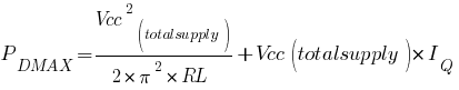 P_DMAX={Vcc^2_(totalsupply)}/2*pi^2*RL + Vcc(totalsupply)*I_Q