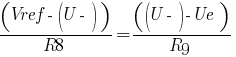 (Vref - (U-)) /R8 = ((U-) - Ue) / R9