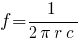 f=1/{2 pi r c}