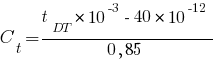 C_t={t_DT*10^-3-40*10^-12}/{0,85}