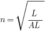 n = sqrt{L/AL}