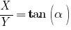 X/Y = tan(alpha)