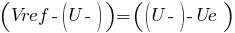 (Vref - (U-)) = ((U-) - Ue)