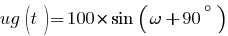 ug(t) = 100*sin( omega+90^circ )