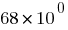 68*10^0
