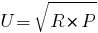 U=sqrt{R*P}