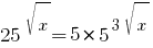 25^sqrt{x} = 5*5^{3{sqrt{x}}}
