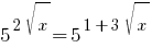 5^{2sqrt{x}} = 5^{1+3{sqrt{x}}}